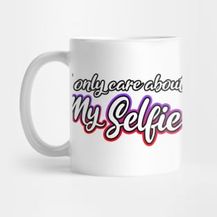 I Only Care About MySelfie Mug